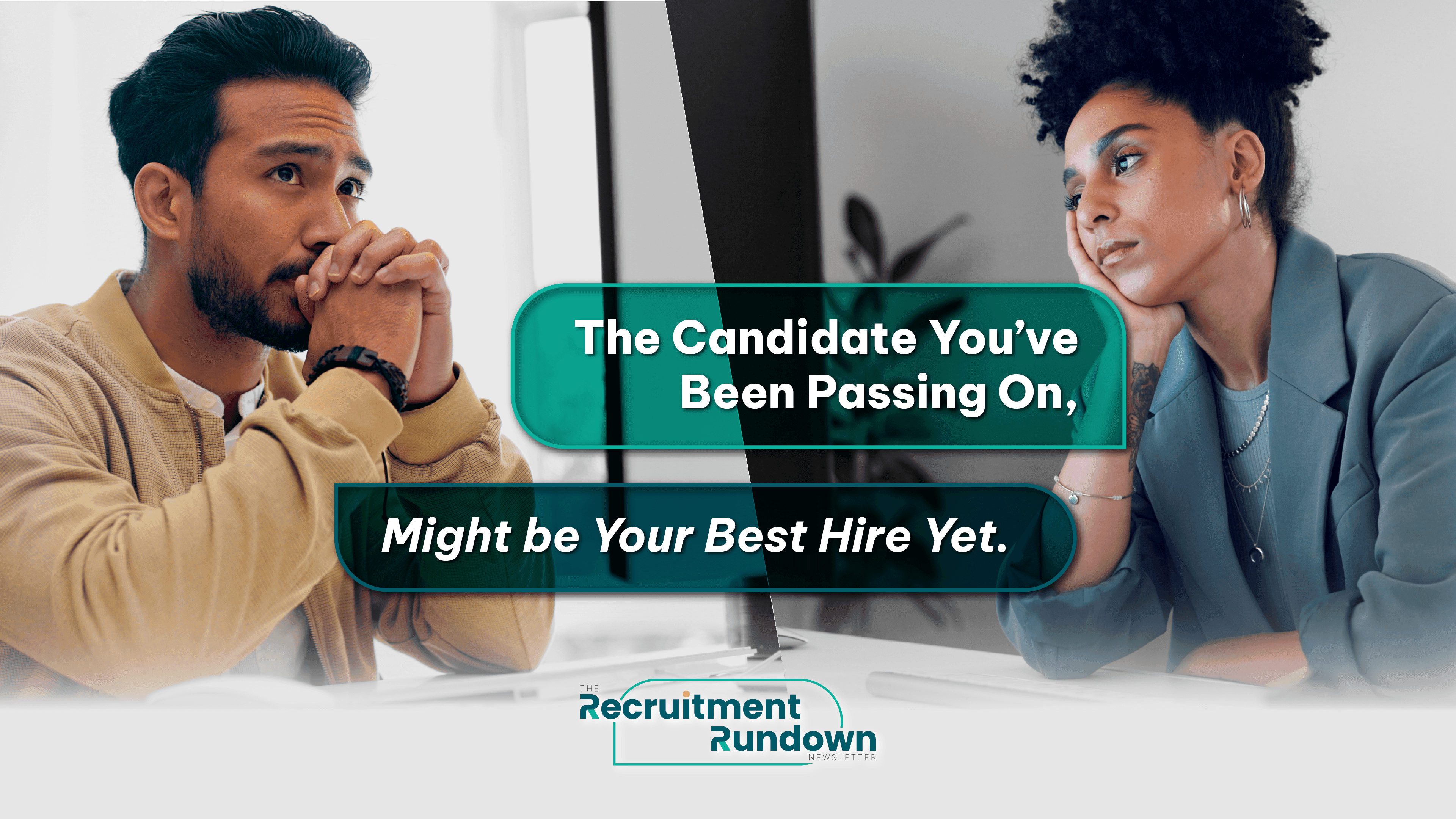 The Candidate You've Been Passing On, Might be Your Best Hire Yet.