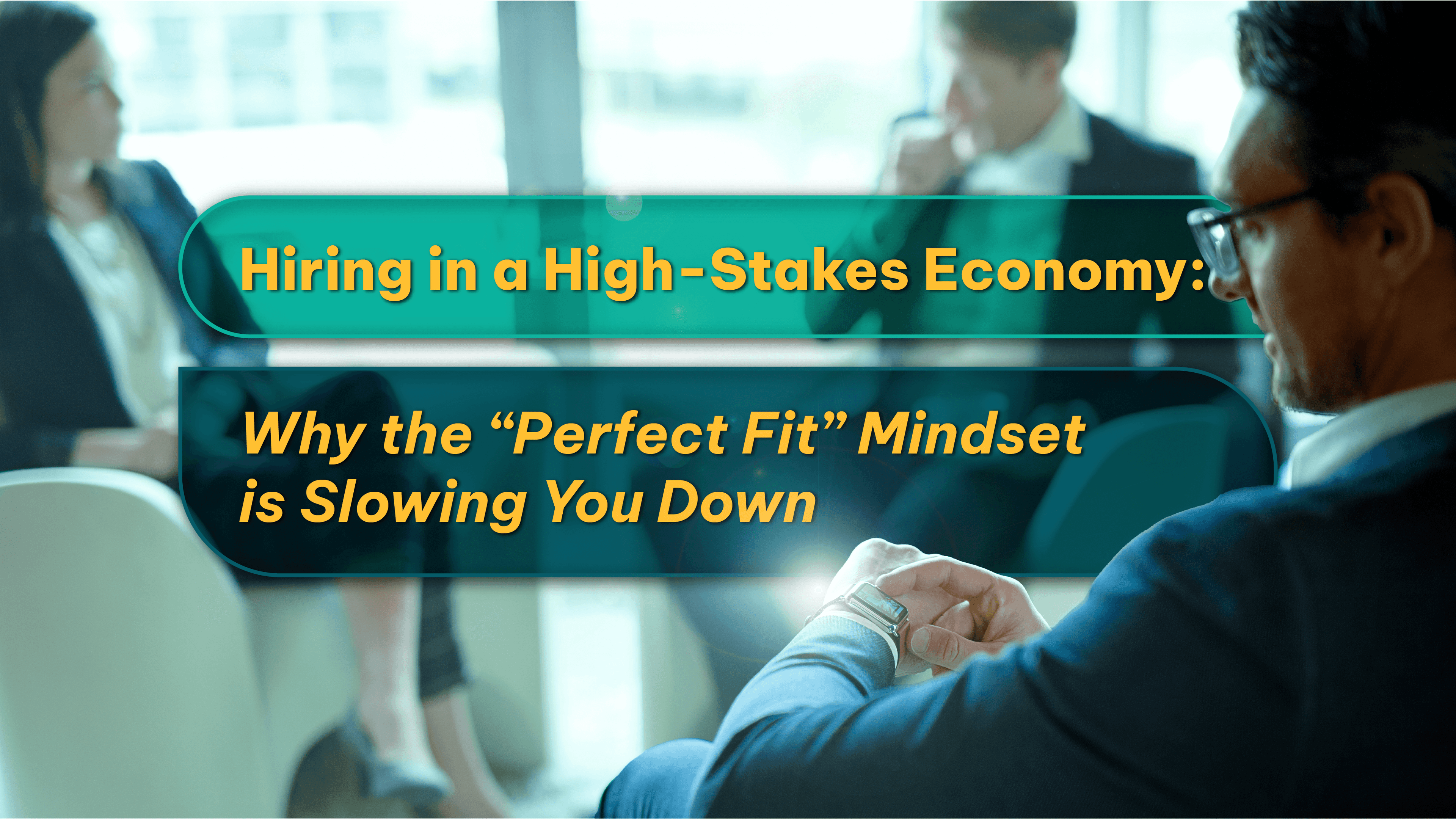 Hiring in a High-Stakes Economy